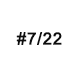 #7/22 